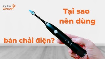 Tại Sao Nên Dùng Bàn Chải Điện Thay Cho Bàn Chải Thường? @NhakhoaVanAnh