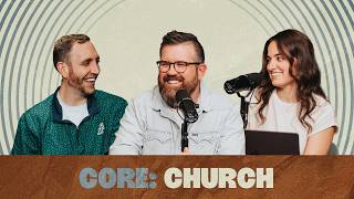 The Church | Core Podcast Ep. 9