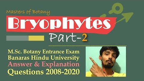 Bryophytes: Part-2 | BHU M.Sc. Botany Entrance Exam | Answer & Explanation [2008-2020 Questions]