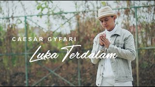 CAESAR GYFARI - LUKA TERDALAM