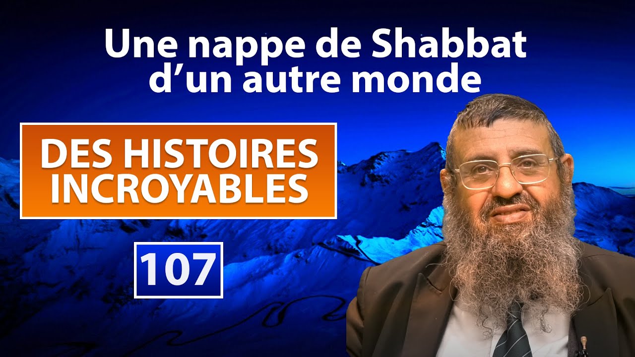 DES HISTOIRES INCROYABLES 107 - une nappe de shabbat d'un autre monde - Rav Itshak Attali