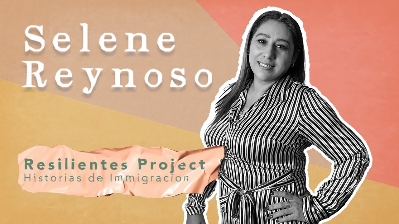 Resilientes Project. Episode 1. Immigration Stories with Selene Reynoso