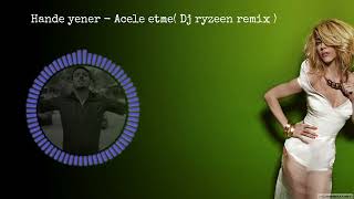 Hande Yener - Acele etme(Dj ryzeen remix) Resimi