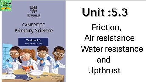 Cambridge  science grade 5|unit :5.3|Friction, Air resistance Water resistance and Upthrust