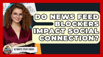 Do News Feed Blockers Impact Social Connection? - Ultimate Study Hacks