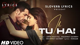 Ik Tu Hai (LYRICS) - Jubin Nautiyal | Shashwat Sachdev | Kumaar