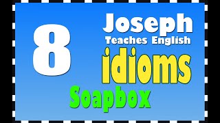English Lessons: Idioms: 8 SOAPBOX
