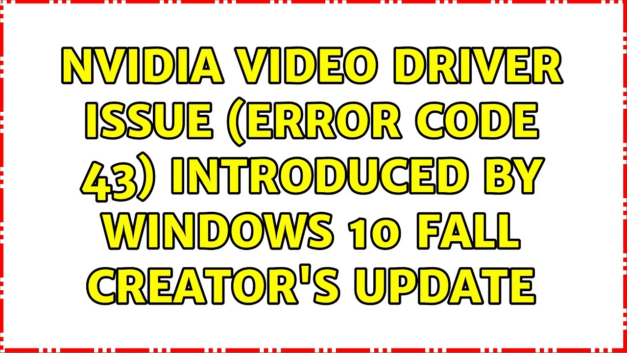 nvidia-video-driver-issue-error-code-43-introduced-by-windows-10-fall