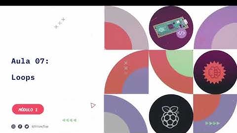 Curso de MicroPython - Programação para Microcontroladores (Aula 7) LOOPS
