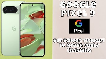 Google Pixel 9: How To Set Screen Timeout To Never While Charging