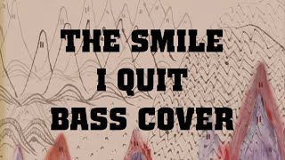 The Smile - I Quit Bass Cover