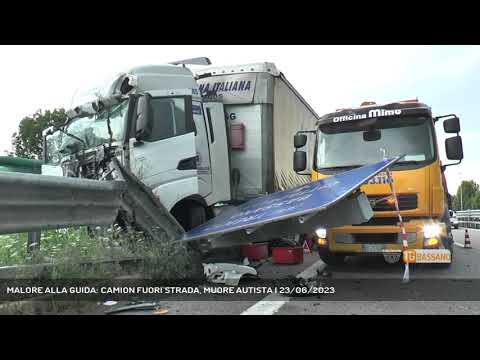 MALORE ALLA GUIDA: CAMION FUORI STRADA, MUORE AUTISTA | 23/06/2023