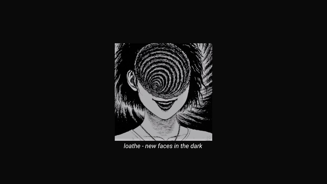 loathe - new faces in the dark (slowed + reverb)
