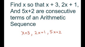 How To Find x To Form Consecutive Arithmetic Sequence x +3, 2x +1, 5x +2