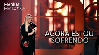 Marília Mendonça - Agora Estou Sofrendo