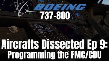 Aircrafts Dissected Ep 9: Programming the FMCIZibo 737IX-Plane 11 Detailed Tutorial (W/ Checklist)