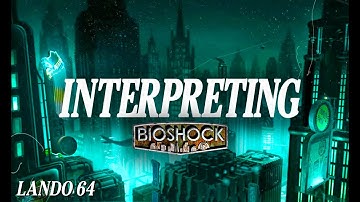 INTERPRETING Bioshock: 15 Years Later