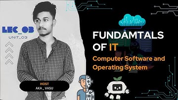 Lec 3, Unit 3 | Computer Software and Operating System | Fundamental of IT | CSE | AKA Vasu