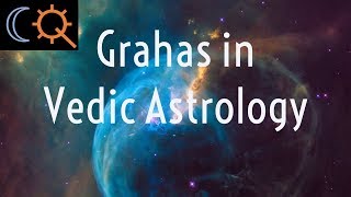 Planets or Grahas in Vedic Astrology