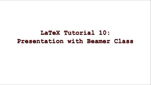 LaTeX Tutorial 10 || Presentation with Beamer Class