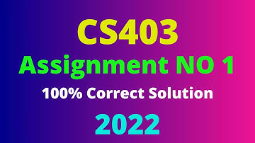 CS403 Assignment No 1 Spring 2022 I 100% Correct Solution