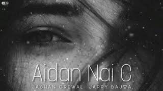 Jashan Grewal - AIDAN NAI C ( Official Audio ) || Jappy Bajwa || New Punjabi Song 2020