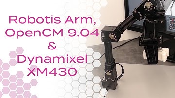 Robotis Arm, OpenCM 9.04 & Dynamixel XM430