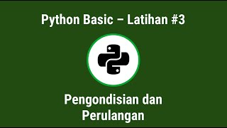 PYTHON BASIC - LATIHAN #3 - PENGONDISIAN DAN PERULANGAN | BAHASA INDONESIA