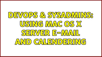 DevOps & SysAdmins: Using Mac OS X Server e-mail and calendering (2 Solutions!!)