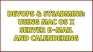 DevOps & SysAdmins: Using Mac OS X Server e-mail and calendering (2 Solutions!!)