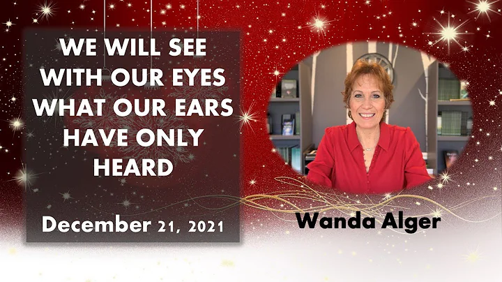 WE WILL SEE WITH OUR EYES WHAT OUR EARS HAVE ONLY ...