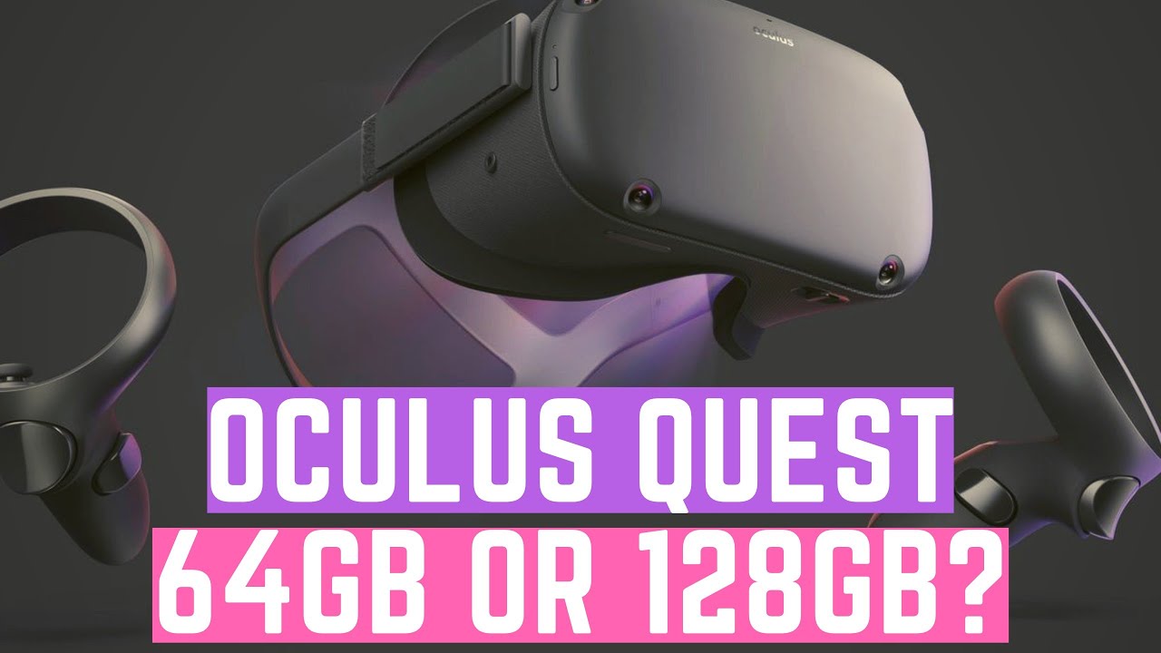 Oculus Quest Review Pt 5: 64GB OR 128GB - Which Version Should You Buy? -  YouTube