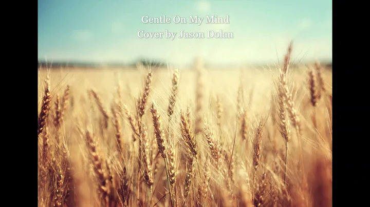 Gentle On My Mind Cover by Jason Dolan