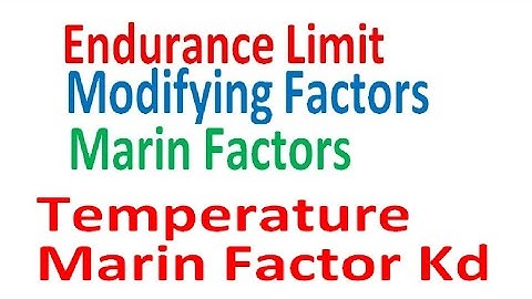 Temperature Marin Factor kd Endurance Limit Modifying Factors Endurance Limit Marin Factors