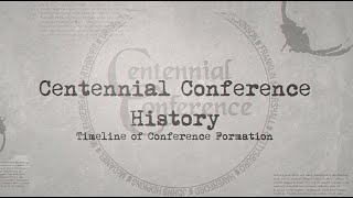Centennial Conference History: Timeline of Conference Formation