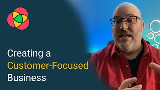 Creating a Customer Focused Business