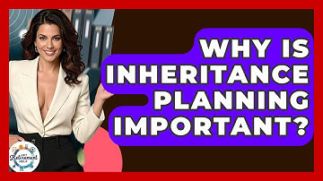 Why Is Inheritance Planning Important? - Get Retirement Help