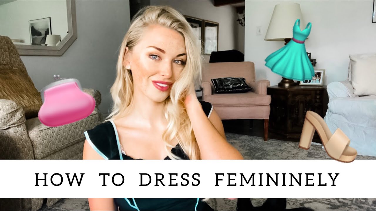 How to Dress More Feminine Feminine Style Tips YouTube