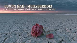 Bugün Mah - I Muharremdir Alvarlı Efe Muhammed Lütfi Efendi Kerbelâ Mersiyesi
