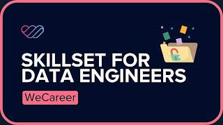 The Skillset for Data Engineering I WeCareer