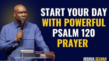POWERFUL PSALMS PRAYERS AND DECLARATION BEFORE THE START OF A NEW DAY  | Joshua Selman