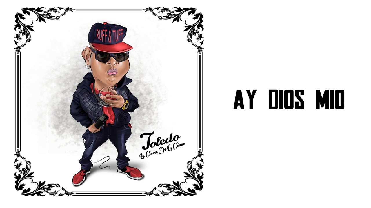 Toledo Ay Dios Mio La Creme De La Creme ALBUM 2016 YouTube