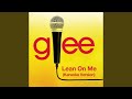 Lean On Me (Karaoke - Glee Cast Version)