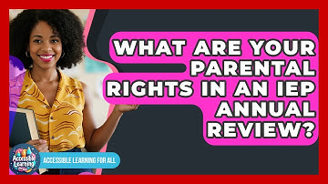 What Are Your Parental Rights In An IEP Annual Review? - Accessible Learning For All