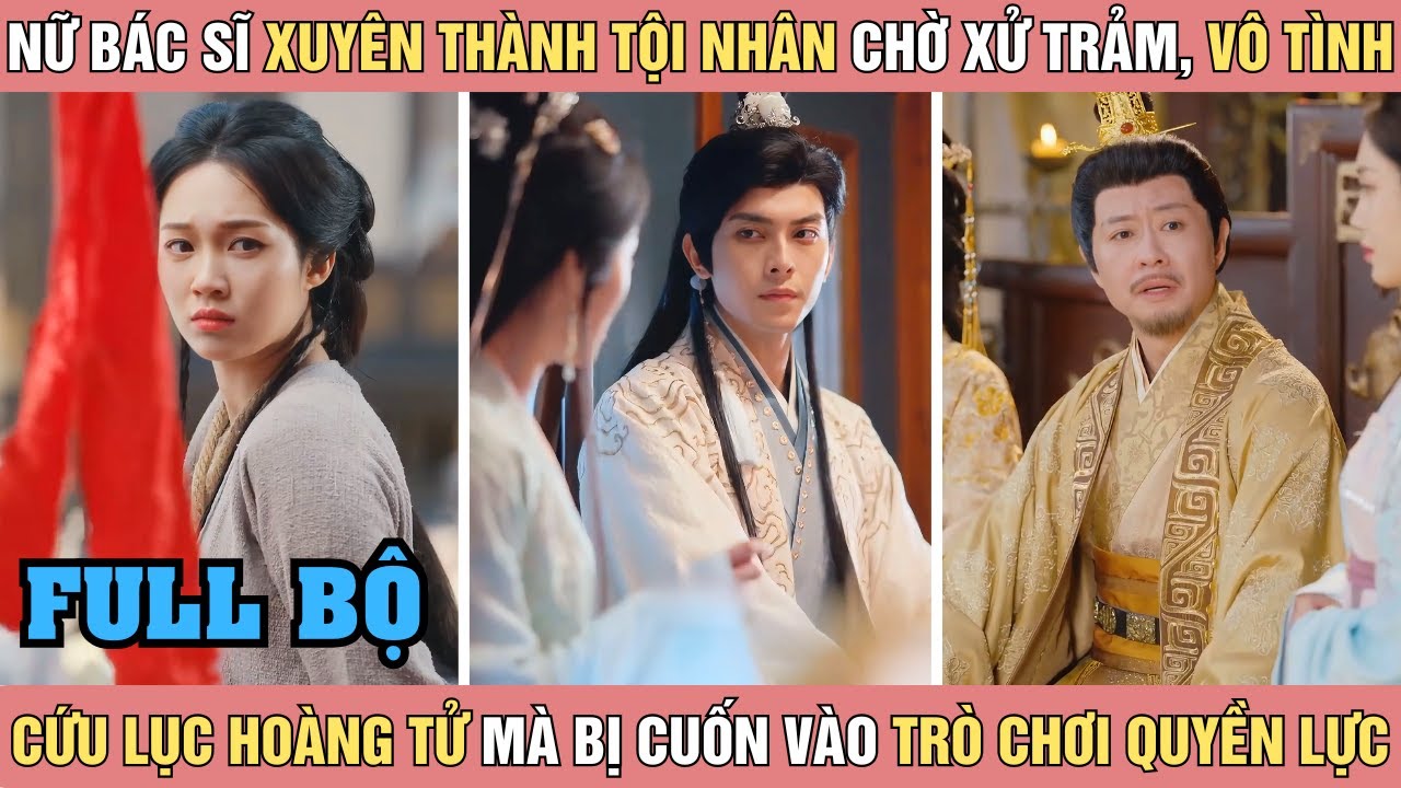 Nữ bác sĩ xuyên thành tội nhân chờ trảm, vô tình cứu lục hoàng tử mà bị cuốn vào trò chơi quyền lực