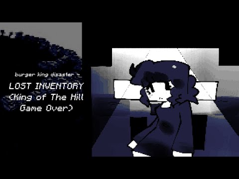 Burger King Disaster - LOST INVENTORY (King of The Hill Game Over) @thrick