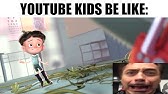 Youtube Kids Be Like Youtube