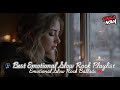 🎧 BEST EMOTIONAL SLOW ROCK PLAYLIST 2025 🔥 EMOTIONAL SLOW ROCK 💔 SONGS FOR THE BROKENHEARTED