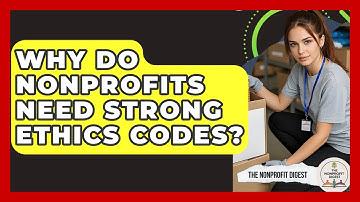 Why Do Nonprofits Need Strong Ethics Codes? - The Nonprofit Digest