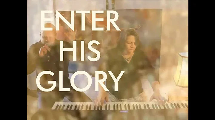 Enter His Glory (A journey into the presence of God)